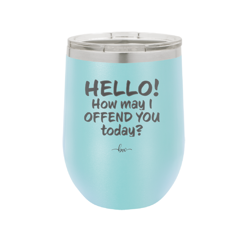 Hello How May I Offend You Today - Laser Engraved Stainless Steel Drinkware - 1257 -