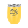 Hello How May I Offend You Today - Laser Engraved Stainless Steel Drinkware - 1257 -