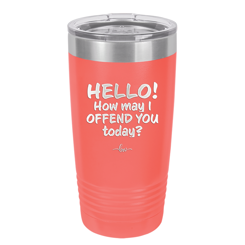 Hello How May I Offend You Today - Laser Engraved Stainless Steel Drinkware - 1257 -