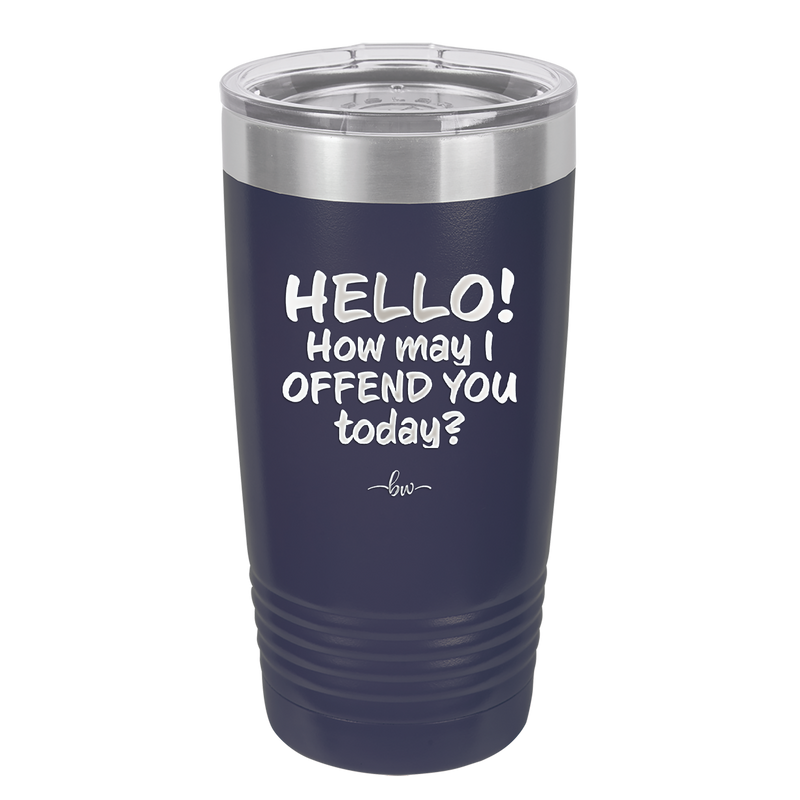 Hello How May I Offend You Today - Laser Engraved Stainless Steel Drinkware - 1257 -