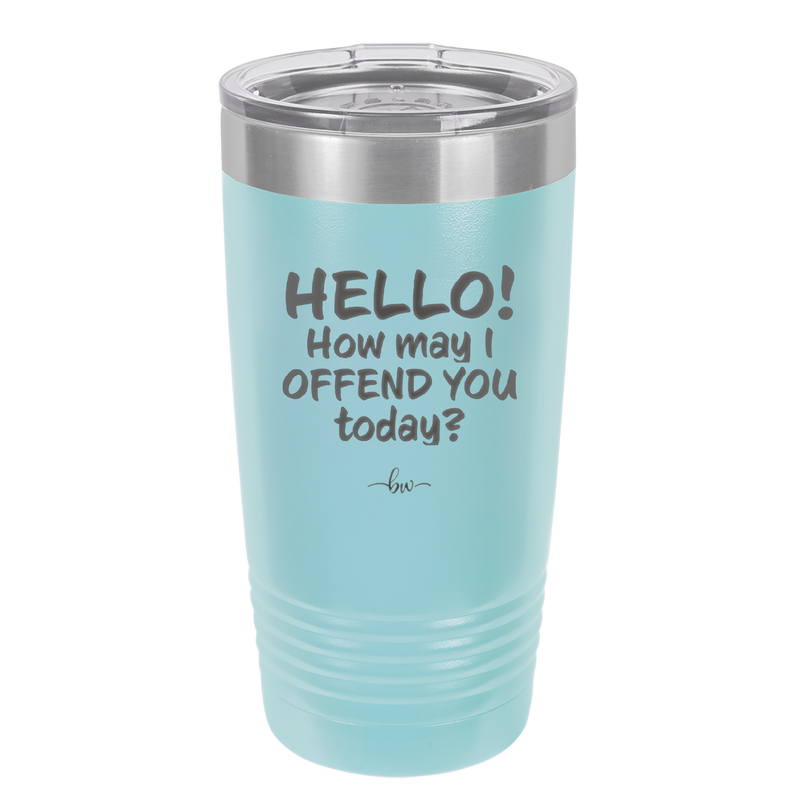 Hello How May I Offend You Today - Laser Engraved Stainless Steel Drinkware - 1257 -