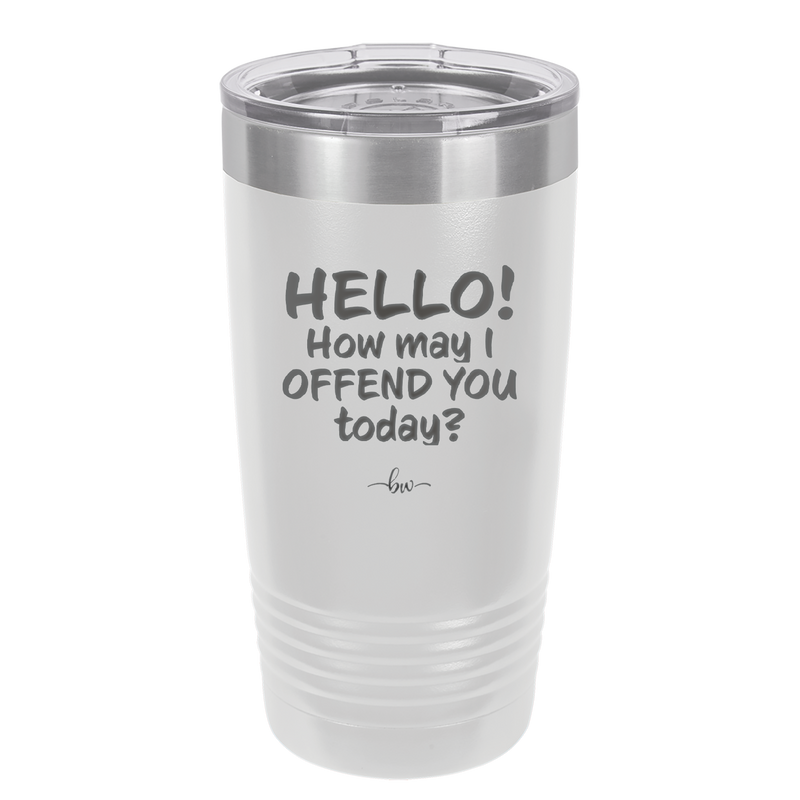 Hello How May I Offend You Today - Laser Engraved Stainless Steel Drinkware - 1257 -