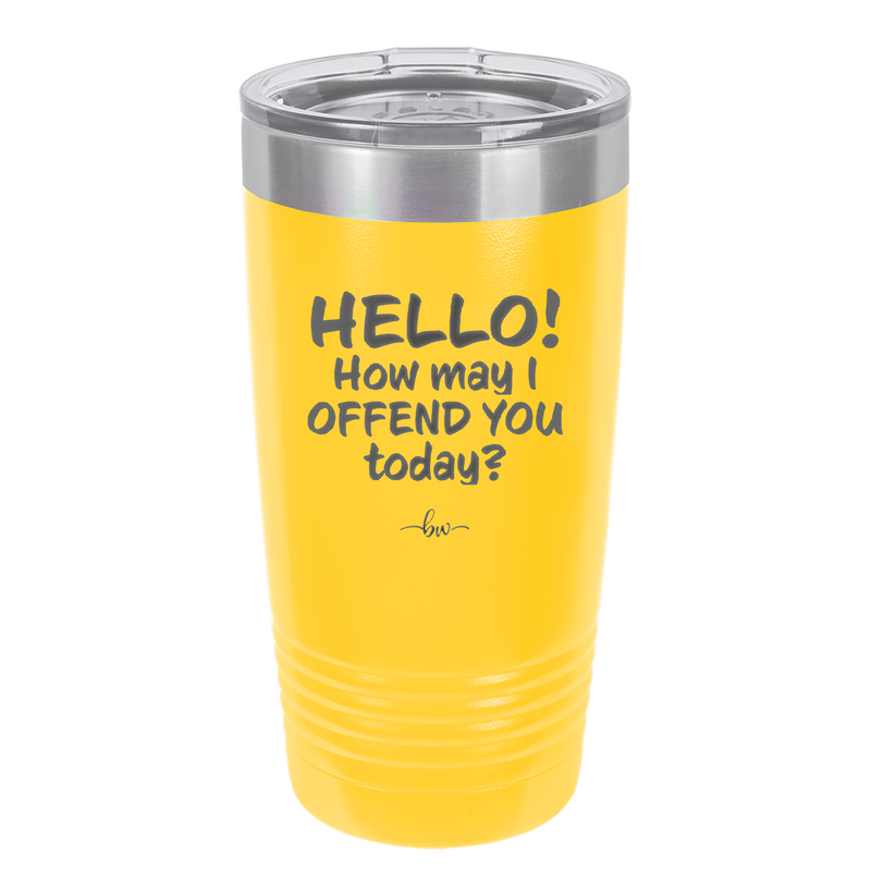 Hello How May I Offend You Today - Laser Engraved Stainless Steel Drinkware - 1257 -