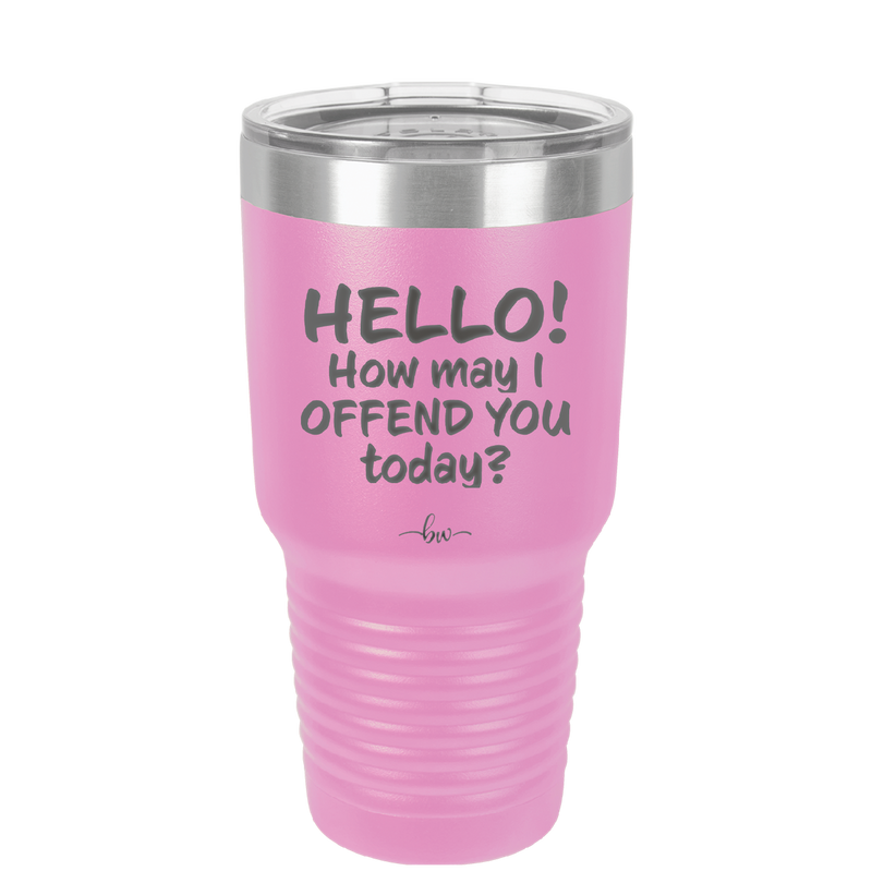 Hello How May I Offend You Today - Laser Engraved Stainless Steel Drinkware - 1257 -