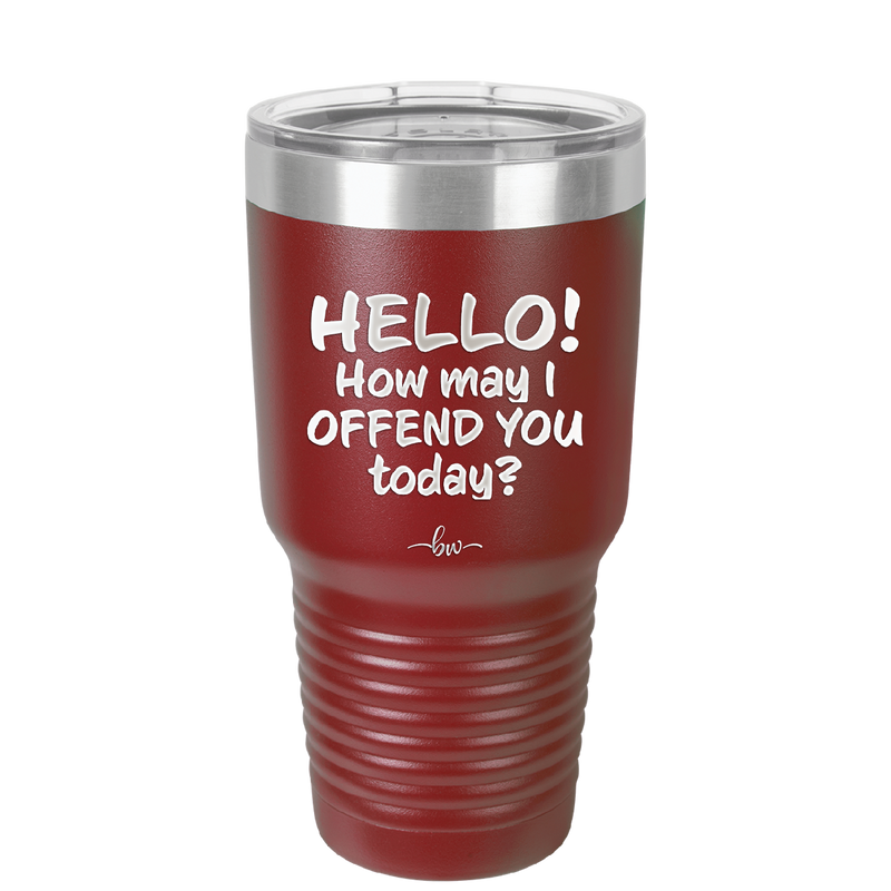 Hello How May I Offend You Today - Laser Engraved Stainless Steel Drinkware - 1257 -