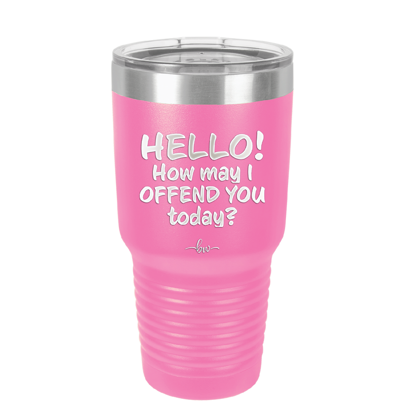 Hello How May I Offend You Today - Laser Engraved Stainless Steel Drinkware - 1257 -