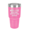 Hello How May I Offend You Today - Laser Engraved Stainless Steel Drinkware - 1257 -