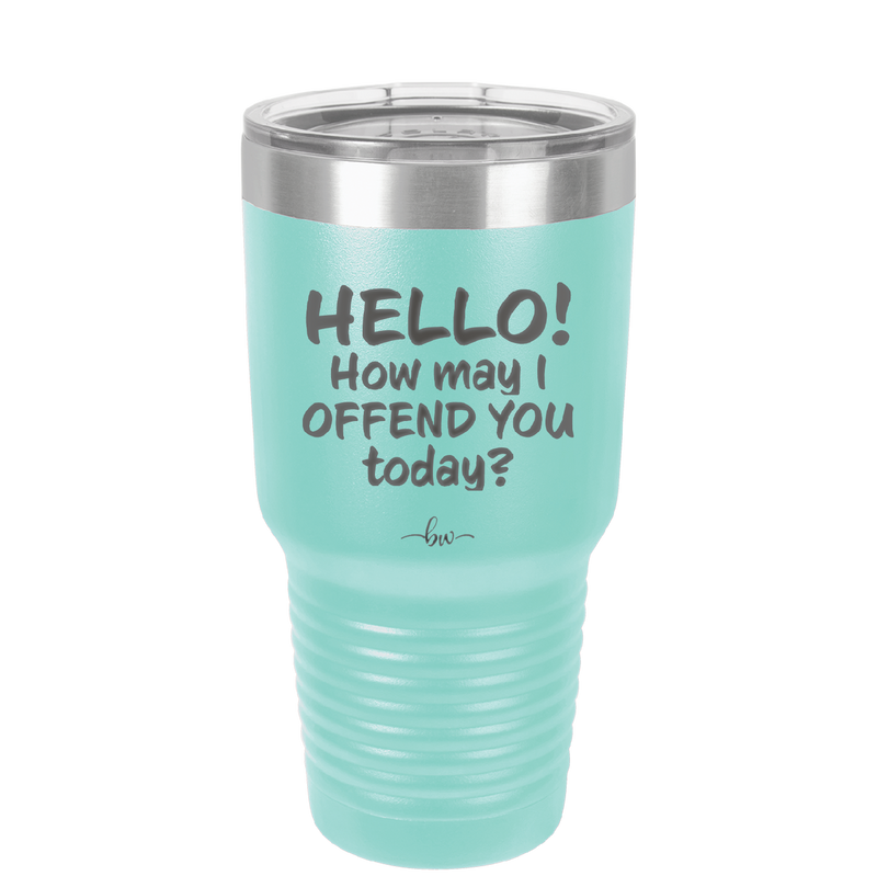 Hello How May I Offend You Today - Laser Engraved Stainless Steel Drinkware - 1257 -