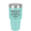 Hello How May I Offend You Today - Laser Engraved Stainless Steel Drinkware - 1257 -