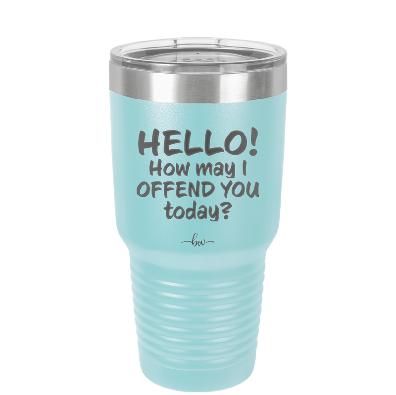 Hello How May I Offend You Today - Laser Engraved Stainless Steel Drinkware - 1257 -
