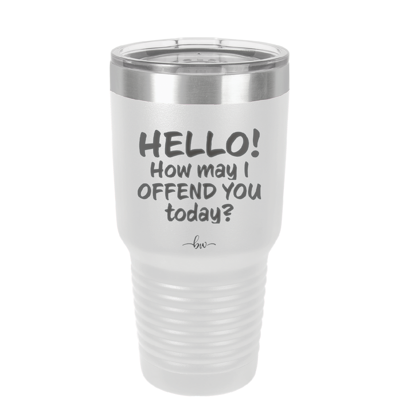Hello How May I Offend You Today - Laser Engraved Stainless Steel Drinkware - 1257 -