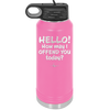 Hello How May I Offend You Today - Laser Engraved Stainless Steel Drinkware - 1257 -