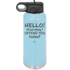 Hello How May I Offend You Today - Laser Engraved Stainless Steel Drinkware - 1257 -