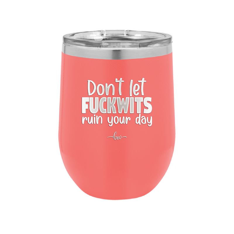 Don't Let Fuckwits Ruin Your Day - Laser Engraved Stainless Steel Drinkware - 1259 -