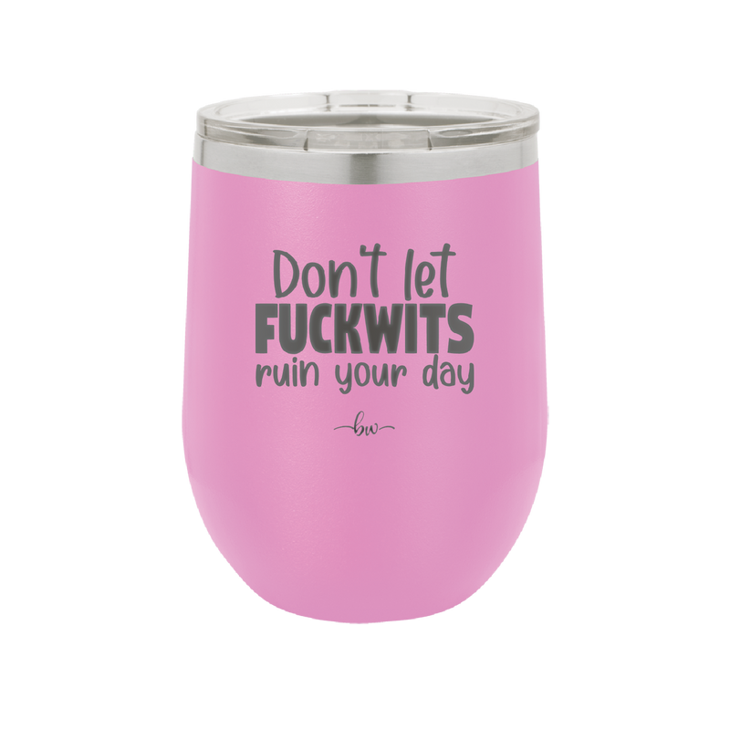Don't Let Fuckwits Ruin Your Day - Laser Engraved Stainless Steel Drinkware - 1259 -
