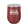 Don't Let Fuckwits Ruin Your Day - Laser Engraved Stainless Steel Drinkware - 1259 -