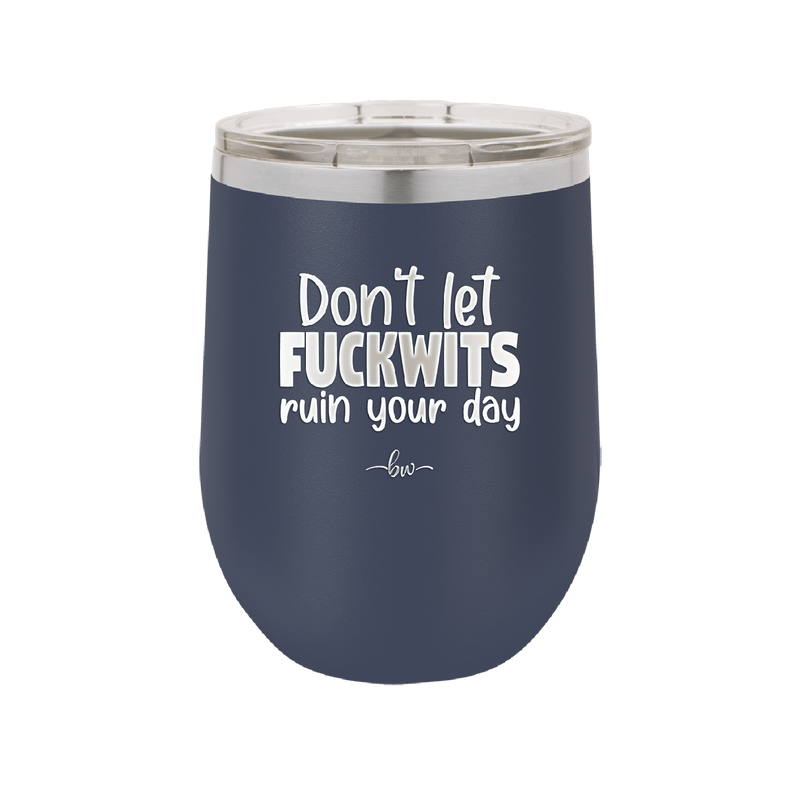Don't Let Fuckwits Ruin Your Day - Laser Engraved Stainless Steel Drinkware - 1259 -