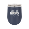 Don't Let Fuckwits Ruin Your Day - Laser Engraved Stainless Steel Drinkware - 1259 -
