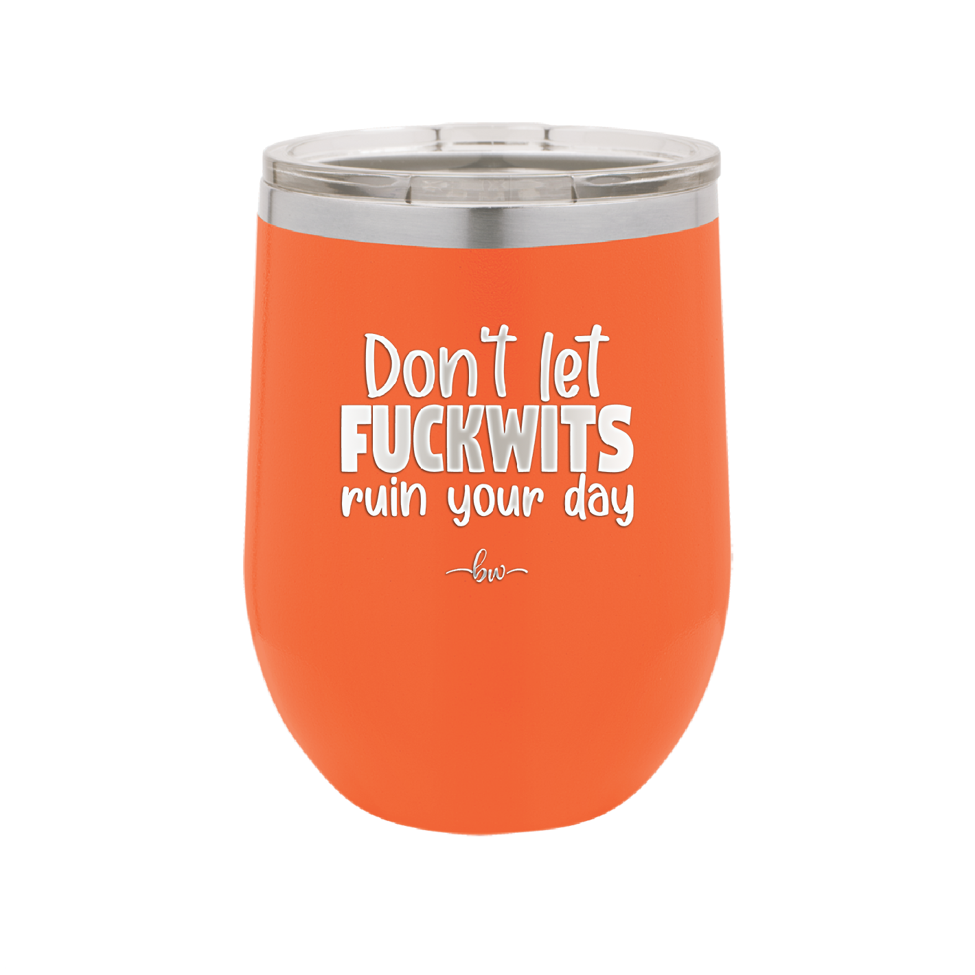 Don't Let Fuckwits Ruin Your Day - Laser Engraved Stainless Steel Drinkware - 1259 -