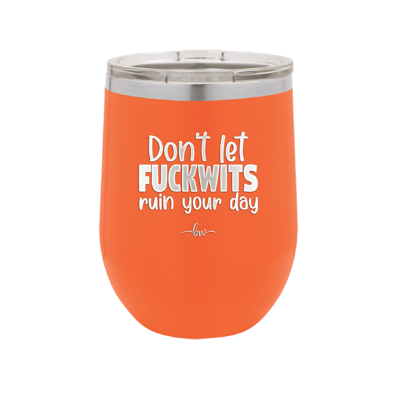 Don't Let Fuckwits Ruin Your Day - Laser Engraved Stainless Steel Drinkware - 1259 -