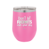 Don't Let Fuckwits Ruin Your Day - Laser Engraved Stainless Steel Drinkware - 1259 -