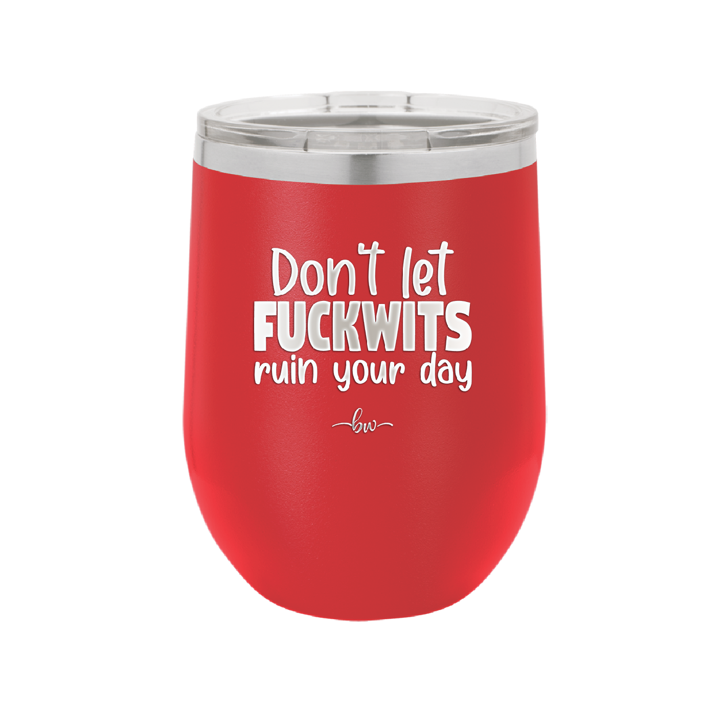 Don't Let Fuckwits Ruin Your Day - Laser Engraved Stainless Steel Drinkware - 1259 -