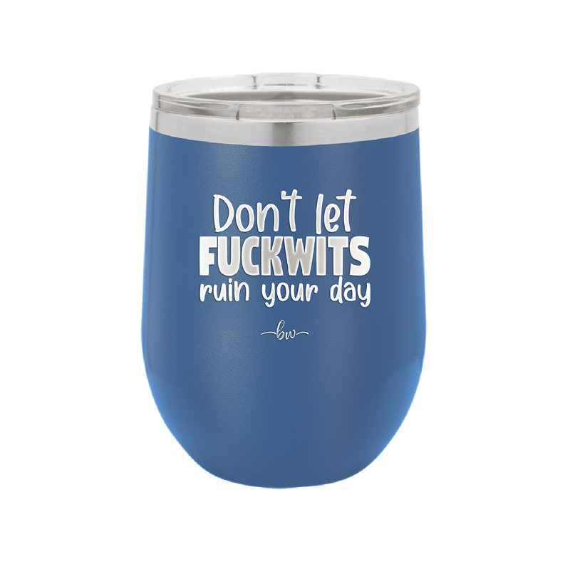 Don't Let Fuckwits Ruin Your Day - Laser Engraved Stainless Steel Drinkware - 1259 -