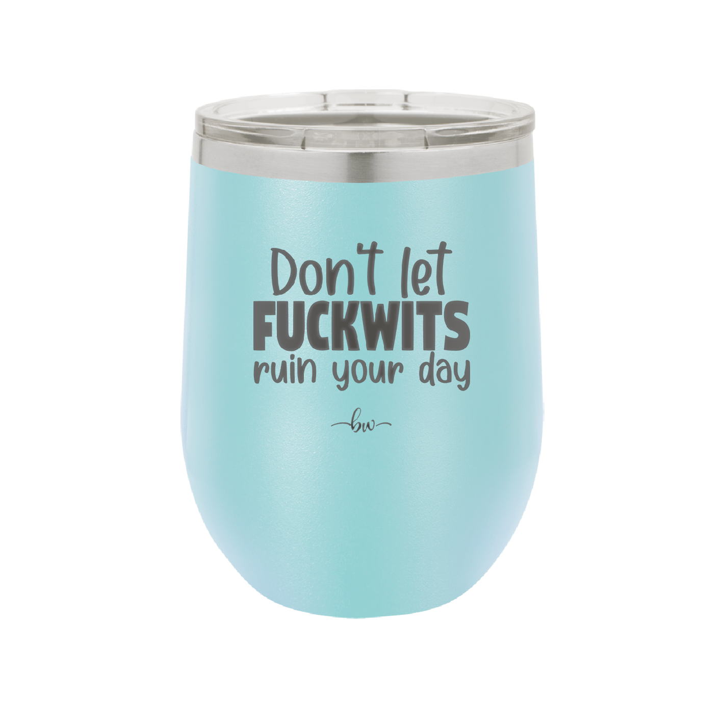 Don't Let Fuckwits Ruin Your Day - Laser Engraved Stainless Steel Drinkware - 1259 -
