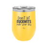 Don't Let Fuckwits Ruin Your Day - Laser Engraved Stainless Steel Drinkware - 1259 -