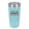 Don't Let Fuckwits Ruin Your Day - Laser Engraved Stainless Steel Drinkware - 1259 -