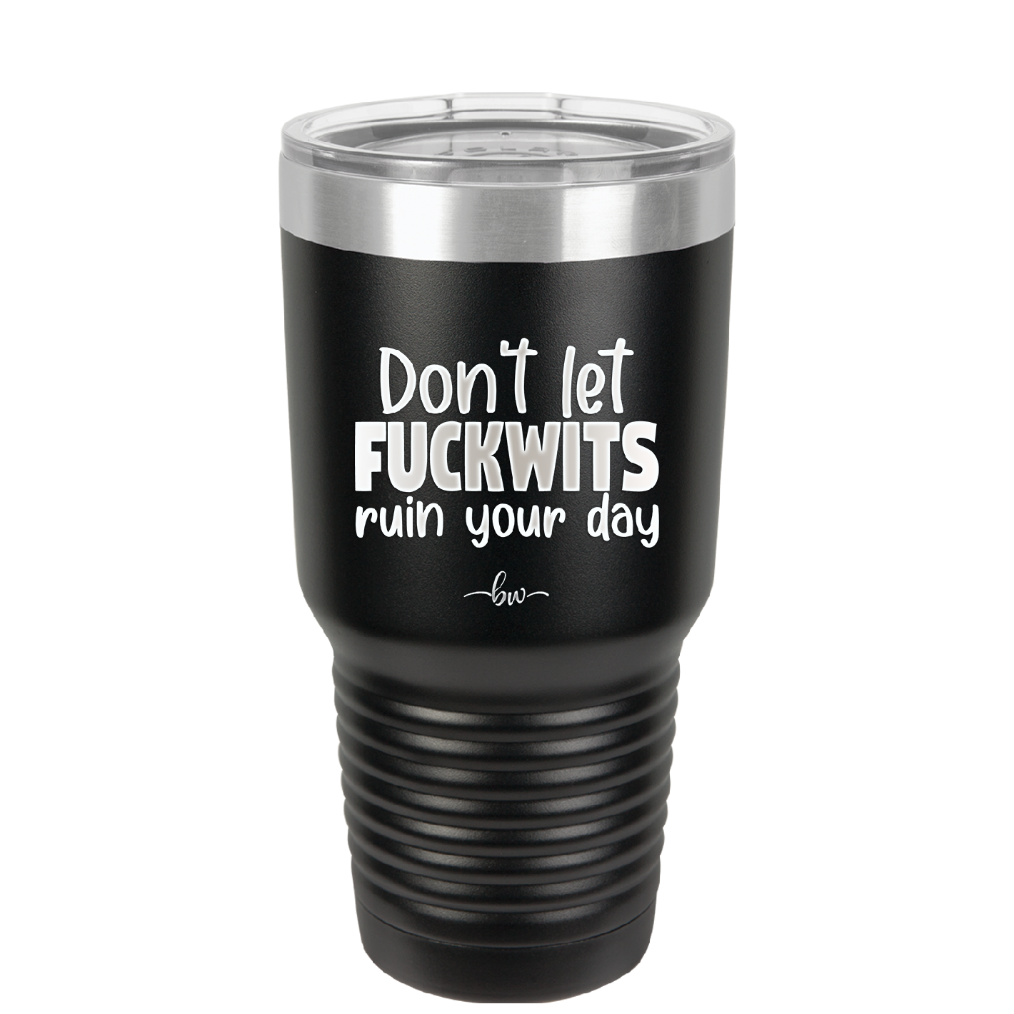 Don't Let Fuckwits Ruin Your Day - Laser Engraved Stainless Steel Drinkware - 1259 -