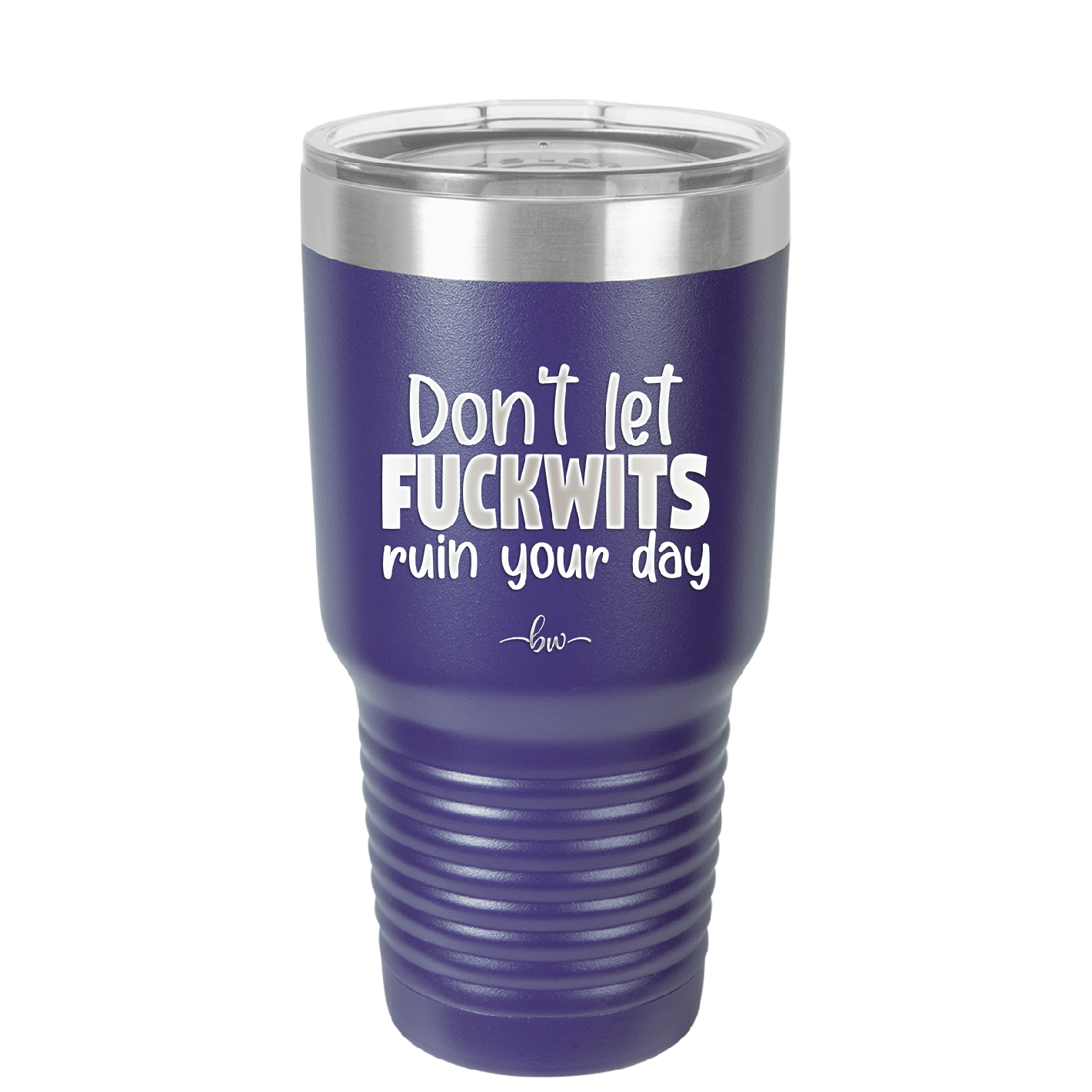 Don't Let Fuckwits Ruin Your Day - Laser Engraved Stainless Steel Drinkware - 1259 -