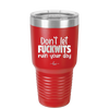 Don't Let Fuckwits Ruin Your Day - Laser Engraved Stainless Steel Drinkware - 1259 -