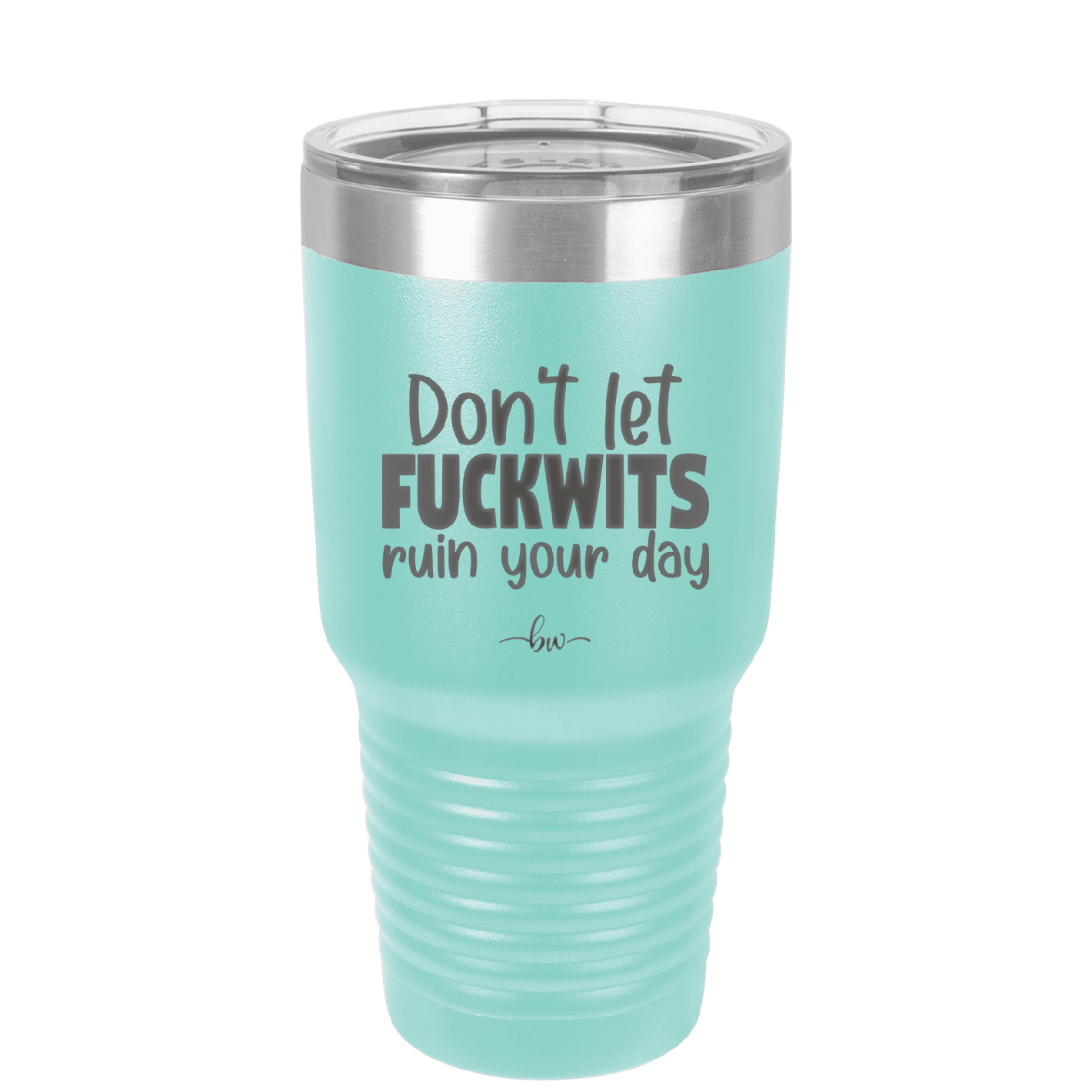 Don't Let Fuckwits Ruin Your Day - Laser Engraved Stainless Steel Drinkware - 1259 -