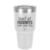 Don't Let Fuckwits Ruin Your Day - Laser Engraved Stainless Steel Drinkware - 1259 -