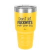 Don't Let Fuckwits Ruin Your Day - Laser Engraved Stainless Steel Drinkware - 1259 -