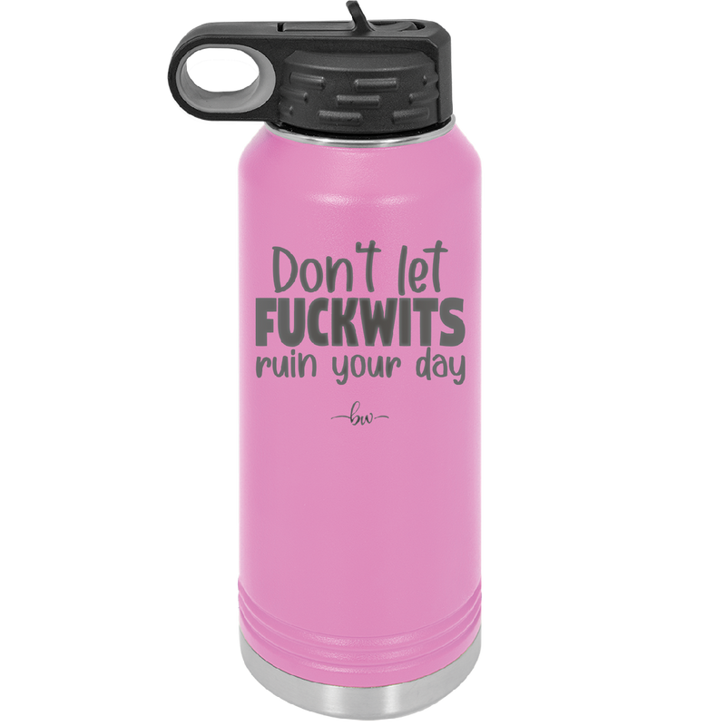 Don't Let Fuckwits Ruin Your Day - Laser Engraved Stainless Steel Drinkware - 1259 -