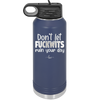Don't Let Fuckwits Ruin Your Day - Laser Engraved Stainless Steel Drinkware - 1259 -