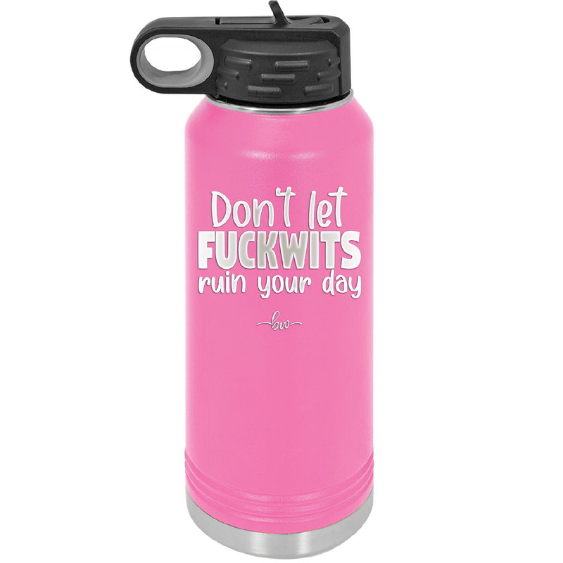 Don't Let Fuckwits Ruin Your Day - Laser Engraved Stainless Steel Drinkware - 1259 -
