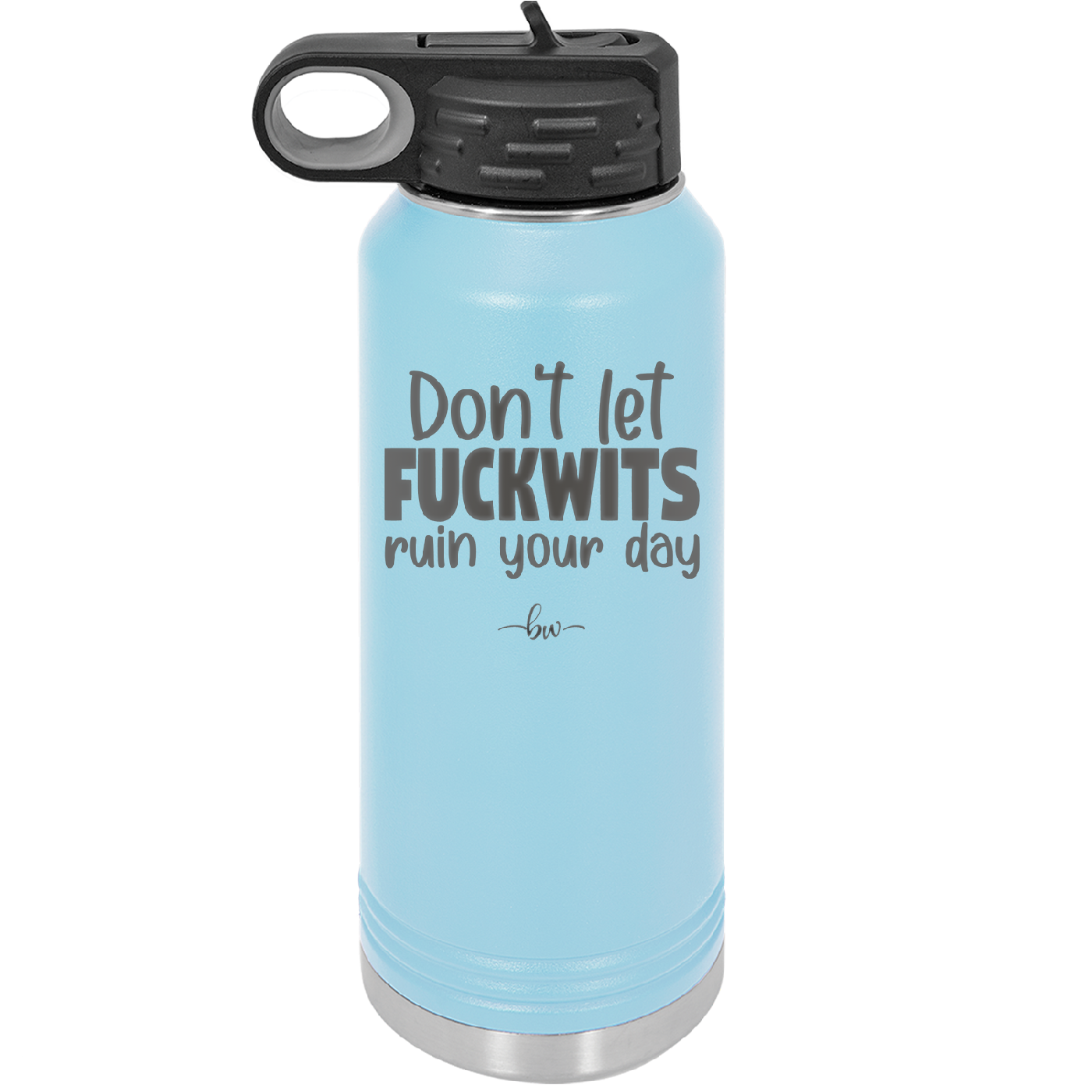 Don't Let Fuckwits Ruin Your Day - Laser Engraved Stainless Steel Drinkware - 1259 -