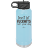 Don't Let Fuckwits Ruin Your Day - Laser Engraved Stainless Steel Drinkware - 1259 -