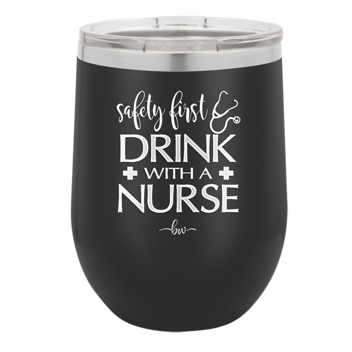 Safety First Drink with a Nurse - Laser Engraved Stainless Steel Drinkware - 1262 -