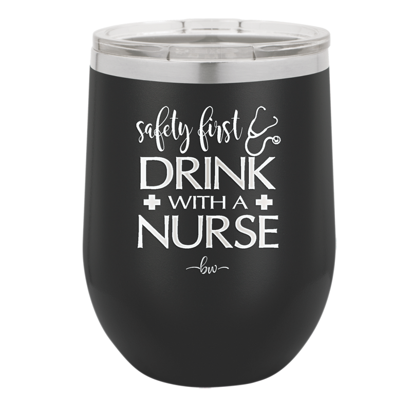 Safety First Drink with a Nurse - Laser Engraved Stainless Steel Drinkware - 1262 -