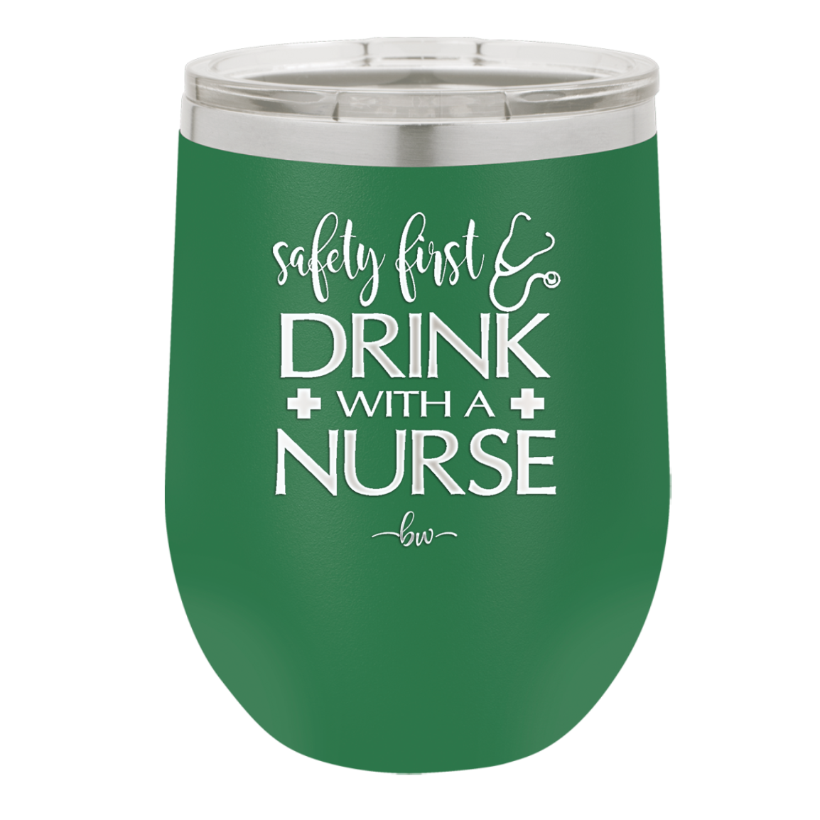 Safety First Drink with a Nurse - Laser Engraved Stainless Steel Drinkware - 1262 -