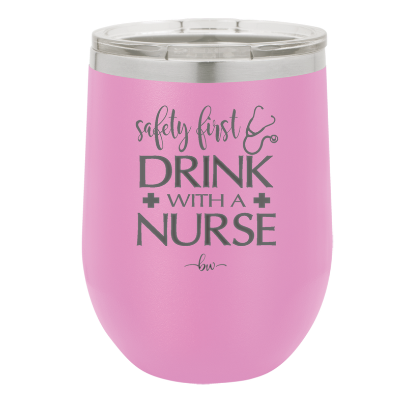 Safety First Drink with a Nurse - Laser Engraved Stainless Steel Drinkware - 1262 -