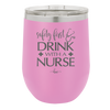 Safety First Drink with a Nurse - Laser Engraved Stainless Steel Drinkware - 1262 -