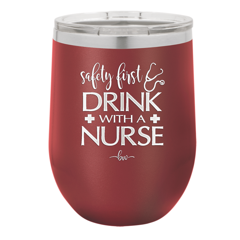 Safety First Drink with a Nurse - Laser Engraved Stainless Steel Drinkware - 1262 -