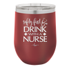 Safety First Drink with a Nurse - Laser Engraved Stainless Steel Drinkware - 1262 -