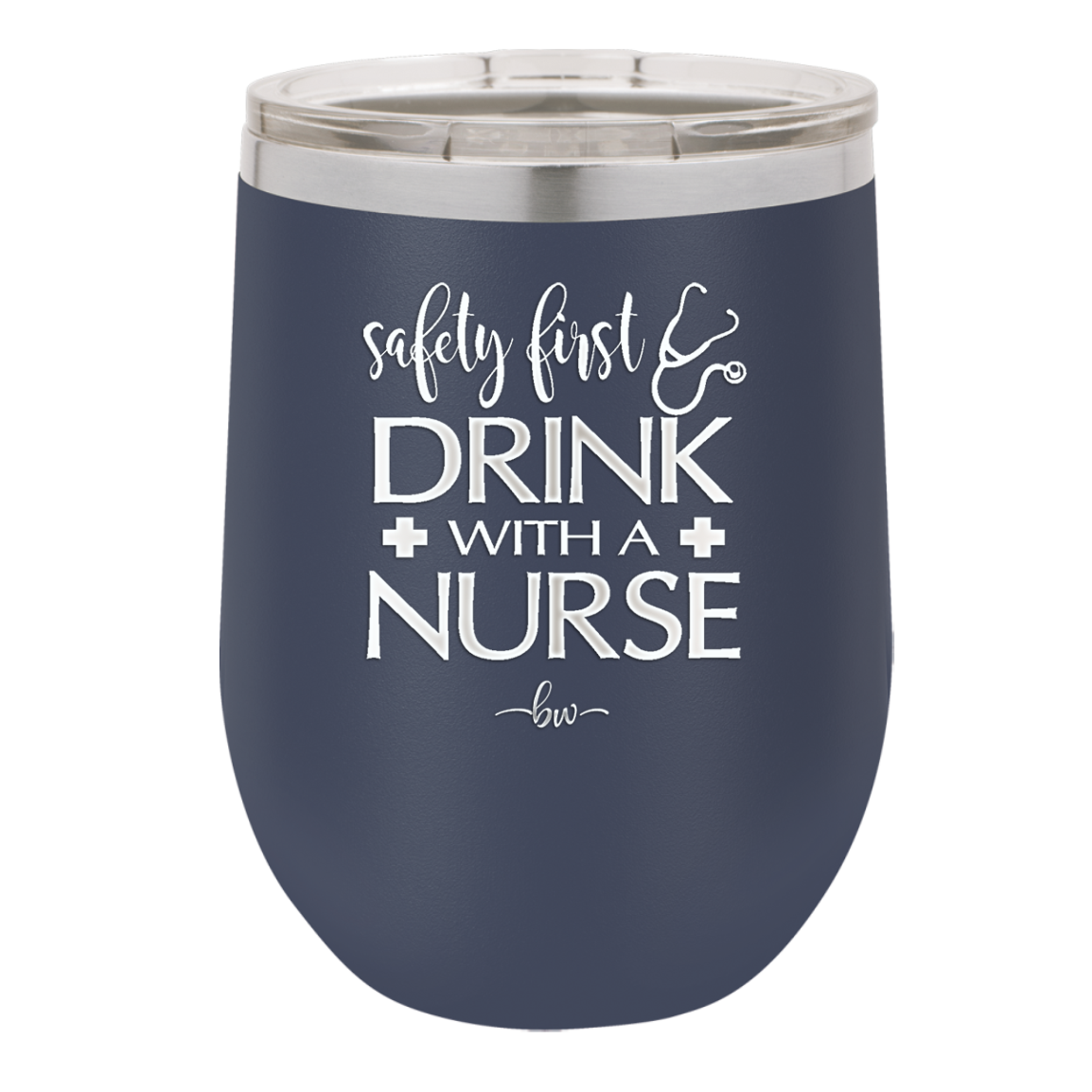 Safety First Drink with a Nurse - Laser Engraved Stainless Steel Drinkware - 1262 -