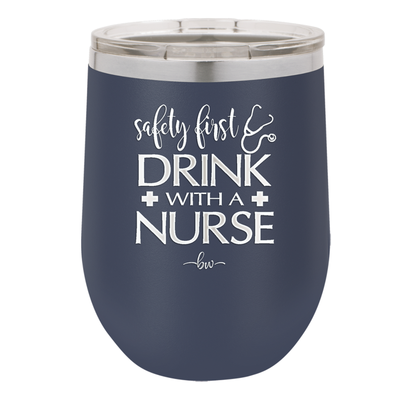 Safety First Drink with a Nurse - Laser Engraved Stainless Steel Drinkware - 1262 -